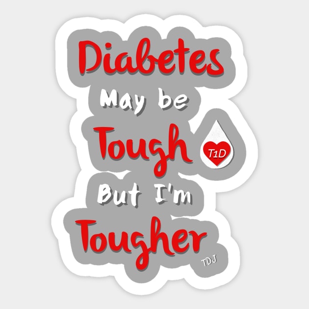 Diabetes May Be Tough But I'm Tougher Sticker by TheDiabeticJourney